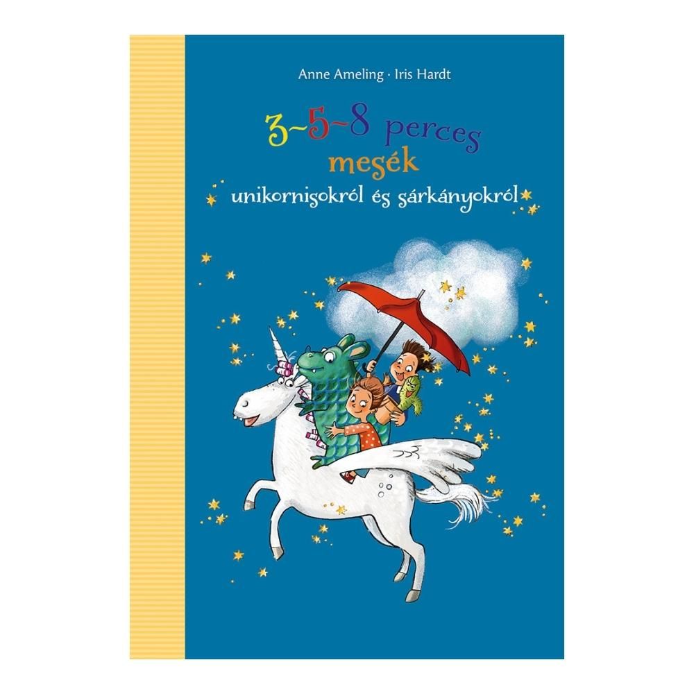Anne Ameling: 3-5-8 perces mesék unikornisokról és sárkányokról