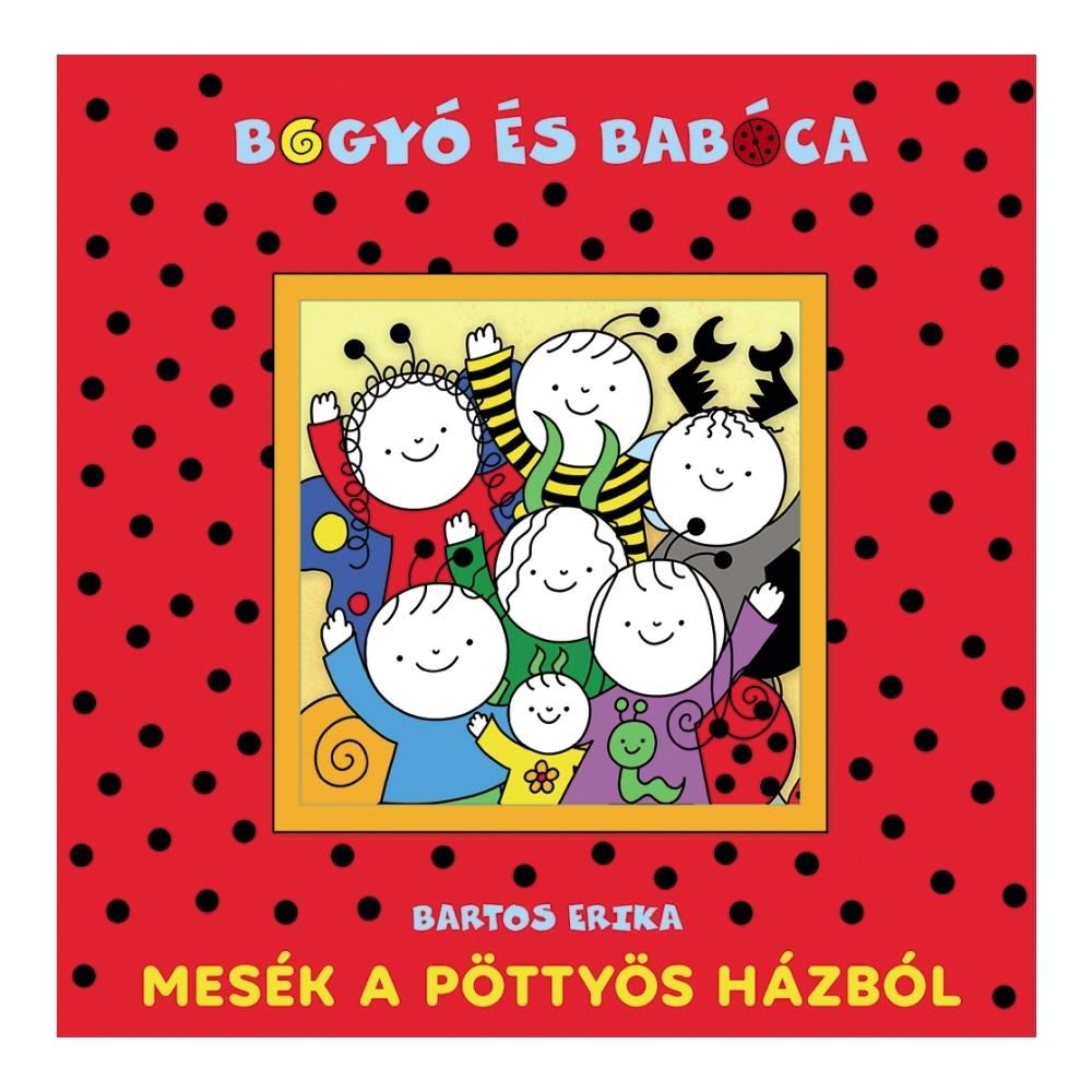 Bartos Erika: Bogyó és Babóca - Mesék a pöttyös házból
