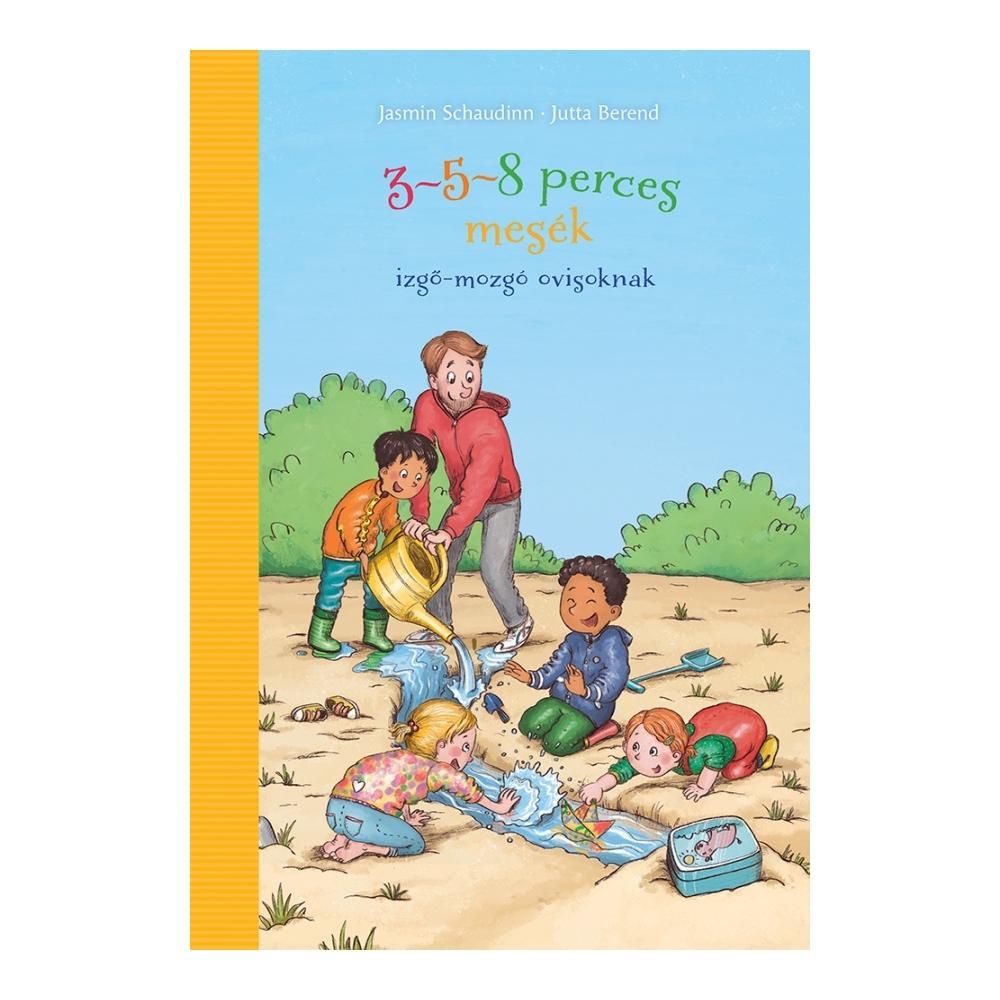Jasmin Schaudinn: 3-5-8 perces mesék - izgő-mozgó ovisoknak