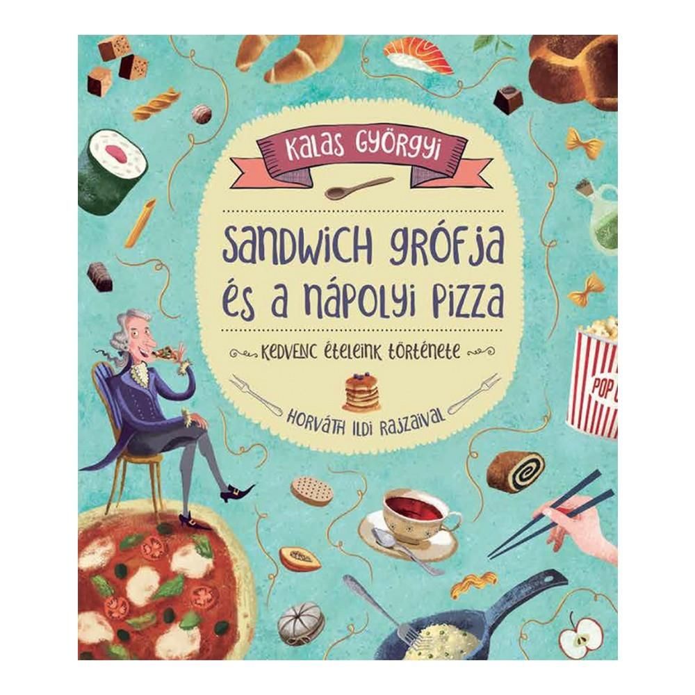 Kalas Györgyi: Sandwich grófja és a nápolyi pizza - Kedvenc ételeink története