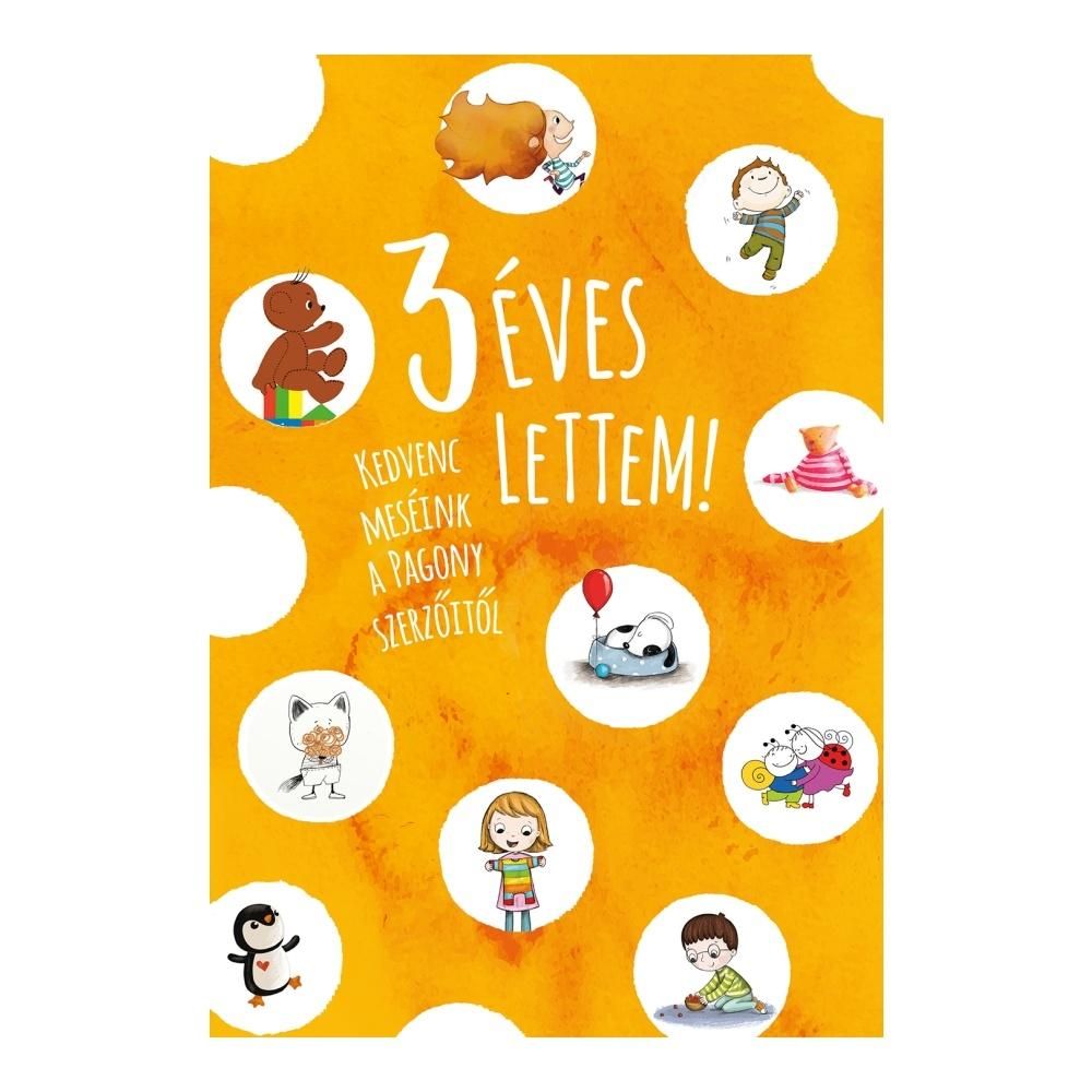 Kedvenc meséink a Pagony szerzőitől: 3 éves lettem!