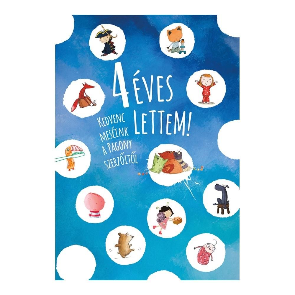 Kedvenc meséink a Pagony szerzőitől: 4 éves lettem!