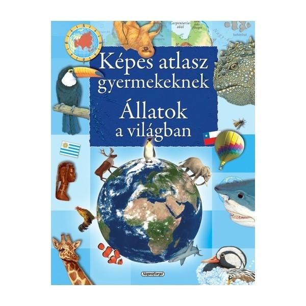 Képes atlasz gyermekeknek - Állatok a világban
