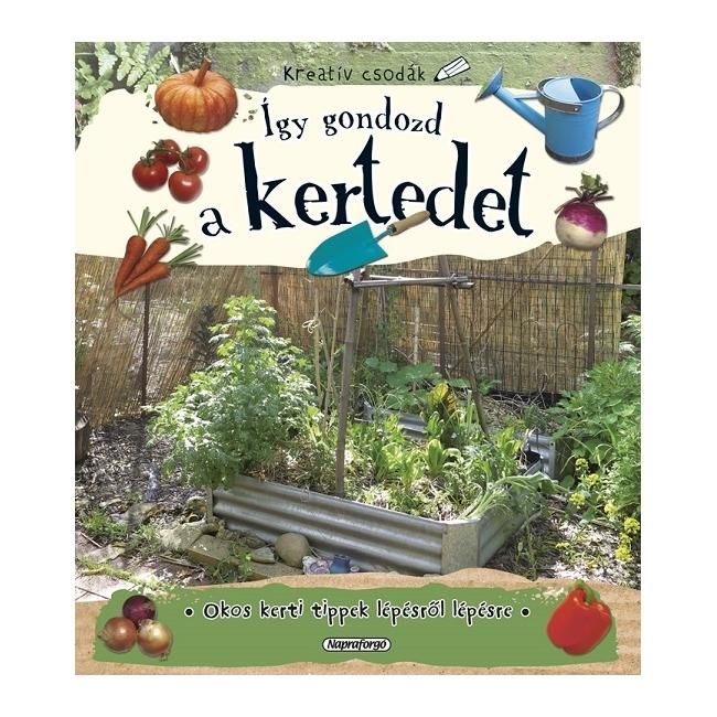 Kreatív csodák - Így gondozd a kertedet