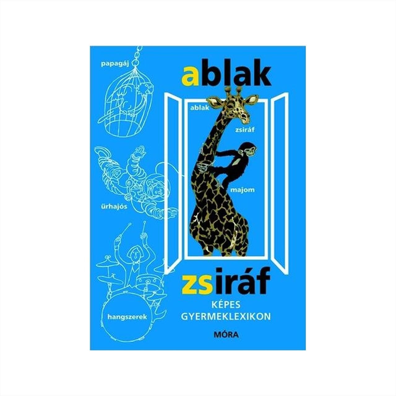 Mérei Ferenc, V. Binét Ágnes: Ablak-Zsiráf - Képes gyermeklexikon