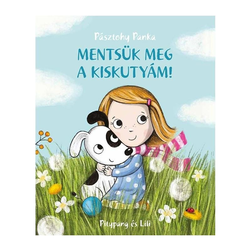 Pásztohy Panka - Kutyás könyvek: Mentsük meg a kiskutyám!