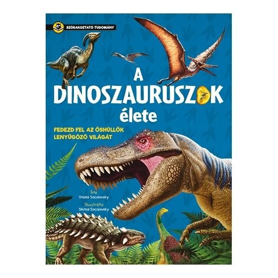 Szórakoztató tudomány - A dinoszauruszok élete