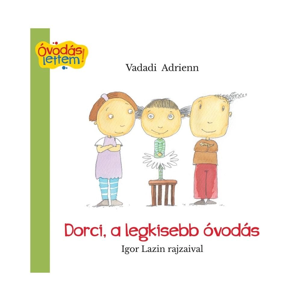 Vadadi Adrienn - Óvodás lettem: Dorci, a legkisebb óvodás